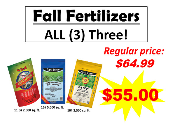 Fall Fertilizer Sale! Bug Blaster, Crabgrass Preventer Plus Lawn Food and F-Stop. Buy all three for $55.00.